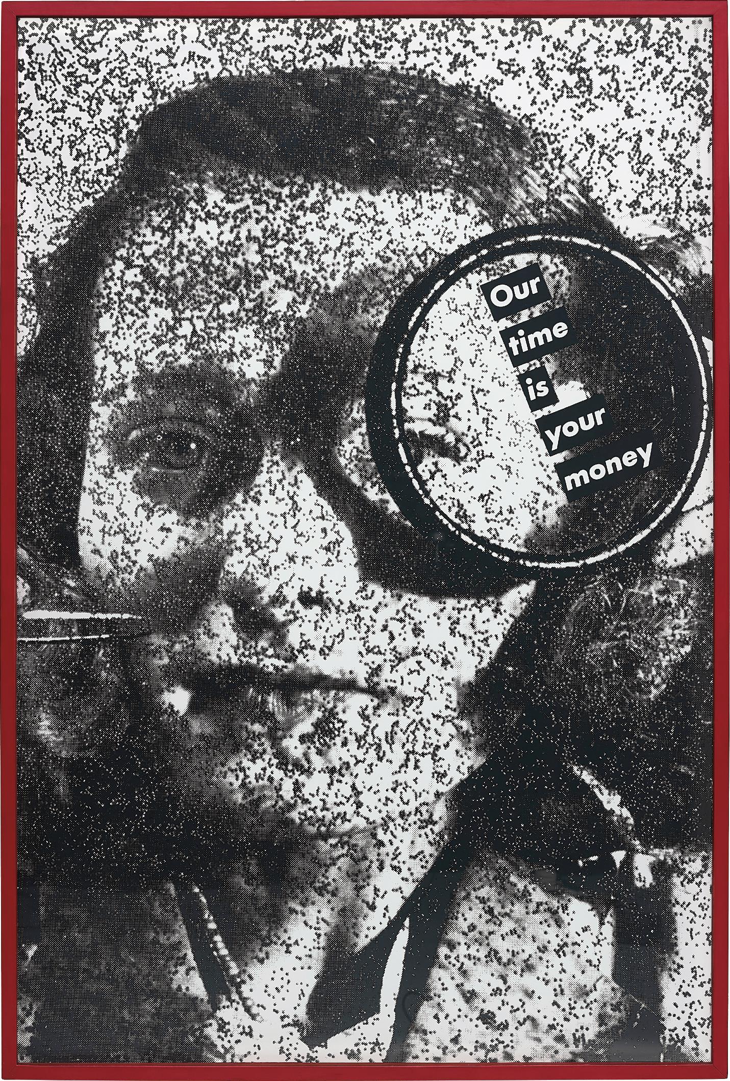Untitled (Our Time is Your Money) – Barbara Kruger