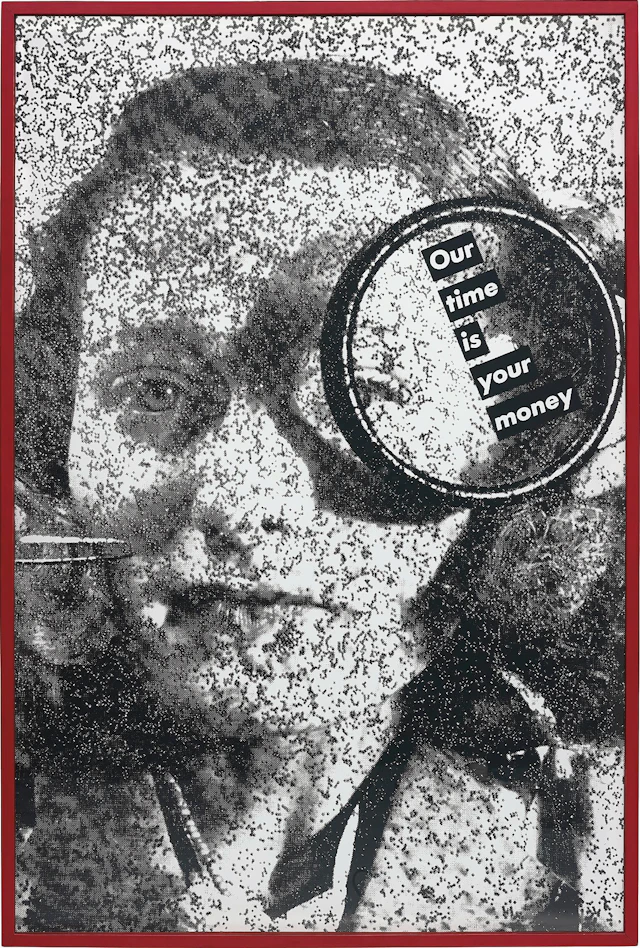 Untitled (Our Time is Your Money) – Barbara Kruger