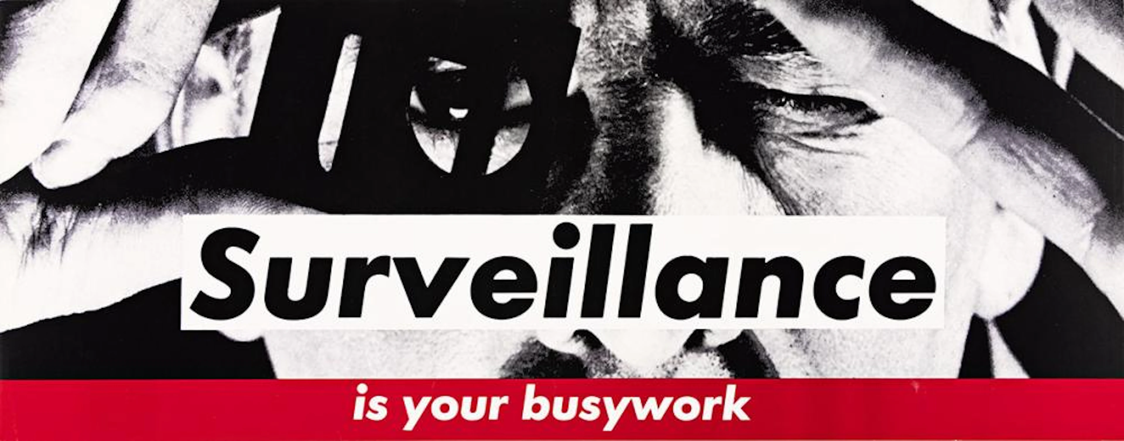 BARBARA KRUGER Untitled (Surveillance is your Busywork).