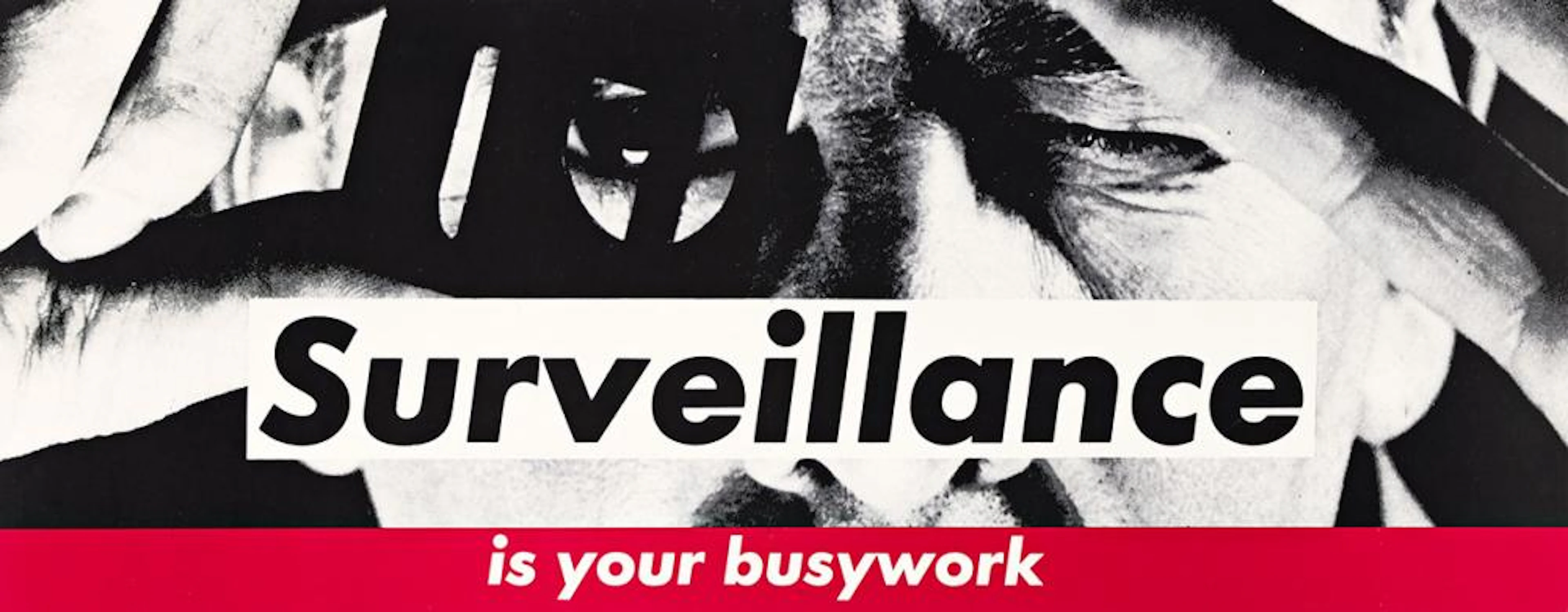 BARBARA KRUGER Untitled (Surveillance is your Busywork).