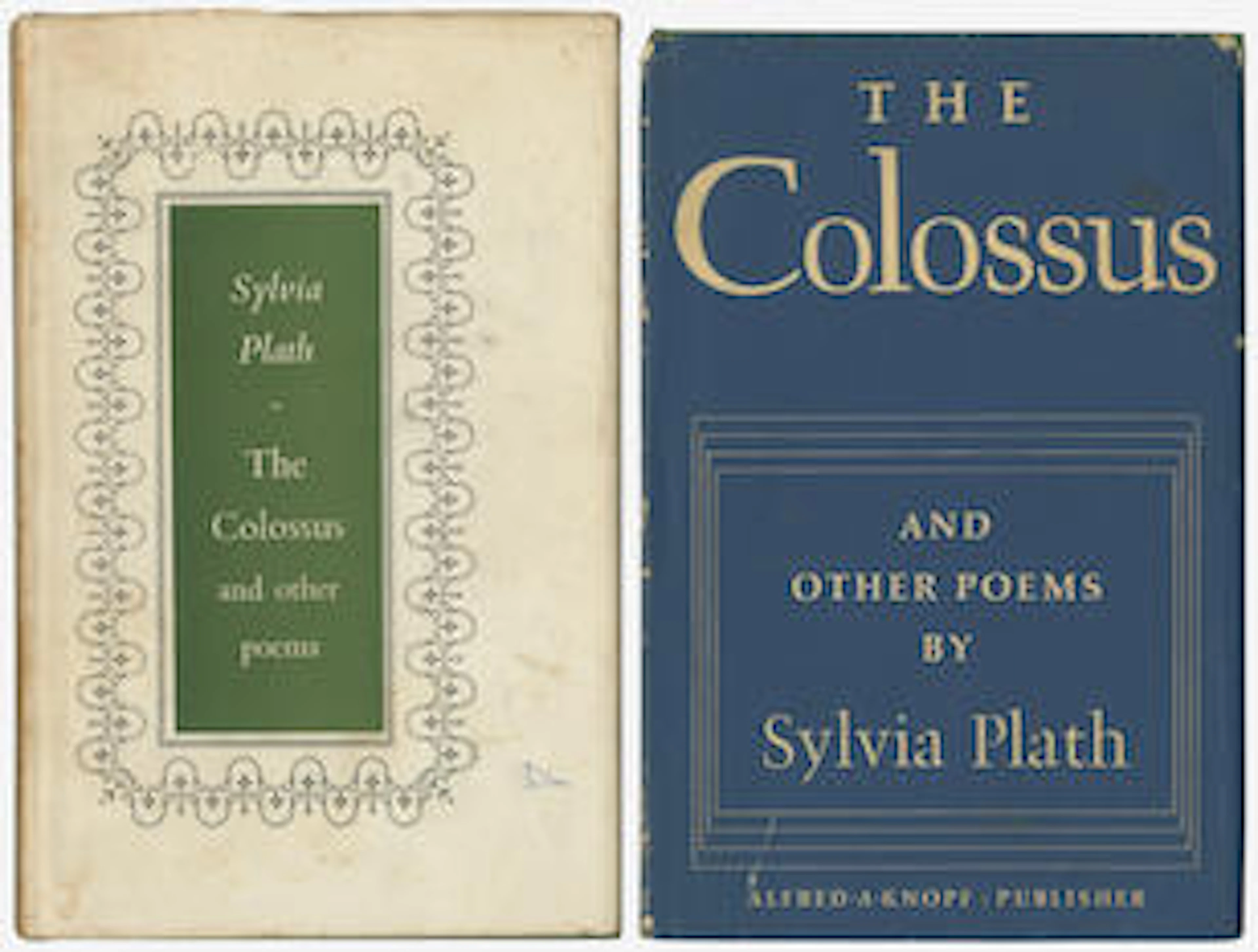PLATH (SYLVIA) The Colossus. Poems, FIRST EDITION, spotting to spine [Tabor A2a], Heinemann, 1960; idem, first American edition, jacket dulled with sprinkled spotting on lower cover [Tabor A2c