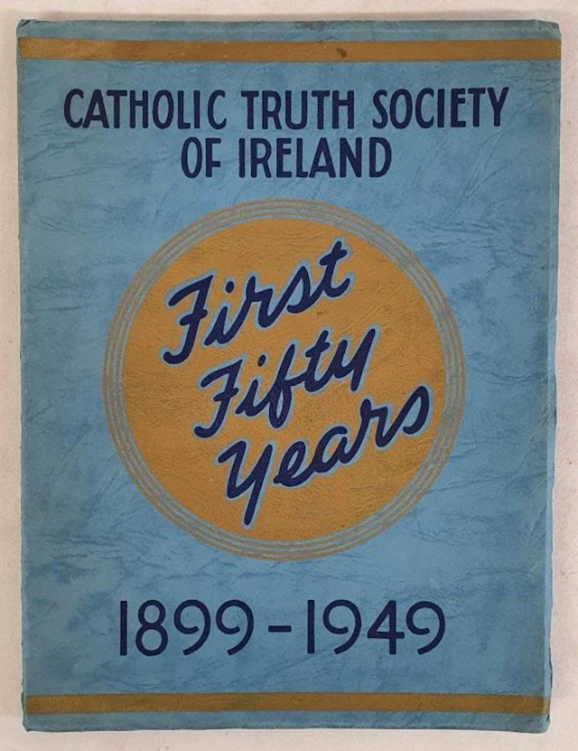 Catholic Truth Society First Fifty Years Golden Jubilee Record 1899-1949. L
