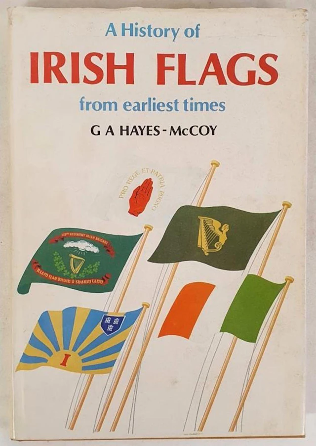 A History of Irish Flags from earliest times by G A Hayes-McCoy. Academy Pr