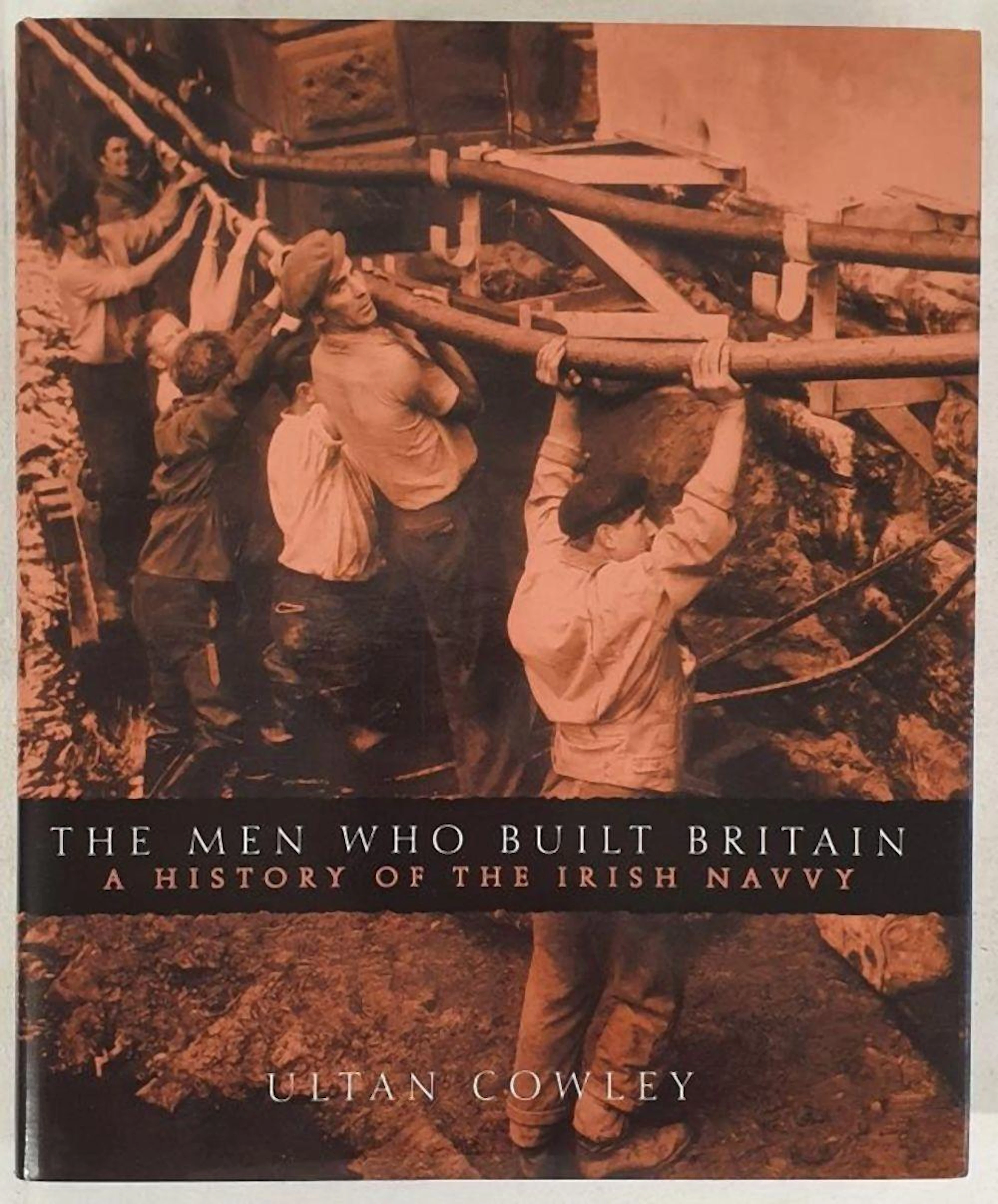 The Men who built Britain a History of the Irish Navvy by Ultan Cowley. Wol